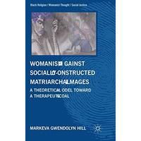 Womanism against Socially Constructed Matriarchal Images: A Theoretical Model to [Paperback]