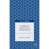 Women in Narcotics Anonymous: Overcoming Stigma and Shame [Hardcover]