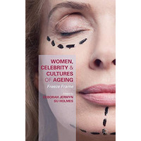 Women, Celebrity and Cultures of Ageing: Freeze Frame [Hardcover]