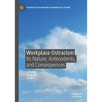 Workplace Ostracism: Its Nature, Antecedents, and Consequences [Hardcover]