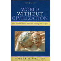 World Without Civilization: Mass Murder and the Holocaust, History, and Analysis [Paperback]