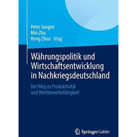 W?hrungspolitik und Wirtschaftsentwicklung in Nachkriegsdeutschland: Der Weg zu  [Paperback]