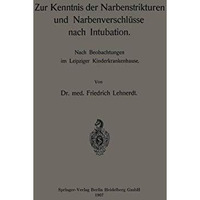 Zur Kenntnis der Narbenstrikturen und Narbenverschl?sse nach Intubation: Nach Be [Paperback]