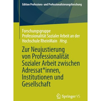 Zur Neujustierung von Professionalit?t Sozialer Arbeit zwischen Adressat*innen,  [Paperback]