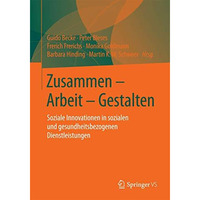 Zusammen - Arbeit - Gestalten: Soziale Innovationen in sozialen und gesundheitsb [Paperback]