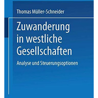 Zuwanderung in westliche Gesellschaften: Analyse und Steuerungsoptionen [Paperback]