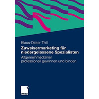 Zuweisermarketing f?r niedergelassene Spezialisten: Allgemeinmediziner professio [Paperback]