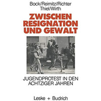 Zwischen Resignation und Gewalt: Jugendprotest in den achtziger Jahren [Paperback]