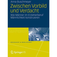 Zwischen Vorbild und Verdacht: Wie M?nner im Erzieherberuf M?nnlichkeit konstrui [Paperback]