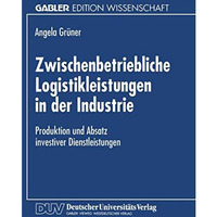 Zwischenbetriebliche Logistikleistungen in der Industrie: Produktion und Absatz  [Paperback]