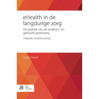 eHealth in de langdurige zorg: De praktijk van de ouderen- en gehandicaptenzorg [Paperback]