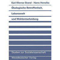 ?kologische Betroffenheit, Lebenswelt und Wahlentscheidung: Pl?doyer f?r eine ne [Paperback]