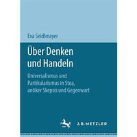 ?ber Denken und Handeln: Universalismus und Partikularismus in Stoa, antiker Ske [Paperback]