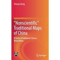 Nonscientific Traditional Maps of China: A Study of Traditional Chinese Mapmak [Paperback]