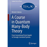 A Course in Quantum Many-Body Theory: From Conventional Fermi Liquids to Strongl [Hardcover]