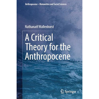 A Critical Theory for the Anthropocene [Hardcover]