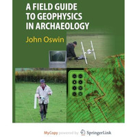 A Field Guide to Geophysics in Archaeology [Paperback]