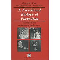 A Functional Biology of Parasitism: Ecological and evolutionary implications [Paperback]