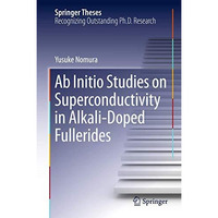 Ab Initio Studies on Superconductivity in Alkali-Doped Fullerides [Hardcover]