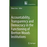 Accountability, Transparency and Democracy in the Functioning of Bretton Woods I [Hardcover]