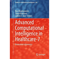 Advanced Computational Intelligence in Healthcare-7: Biomedical Informatics [Hardcover]