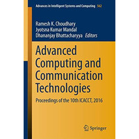 Advanced Computing and Communication Technologies: Proceedings of the 10th ICACC [Paperback]