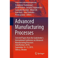 Advanced Manufacturing Processes: Selected Papers from the Grabchenkos Internat [Paperback]