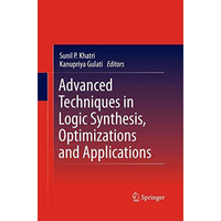 Advanced Techniques in Logic Synthesis, Optimizations and Applications [Paperback]