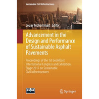 Advancement in the Design and Performance of Sustainable Asphalt Pavements: Proc [Paperback]