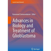 Advances in Biology and Treatment of Glioblastoma [Hardcover]