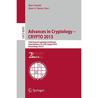 Advances in Cryptology  CRYPTO 2013: 33rd Annual Cryptology Conference, Santa B [Paperback]