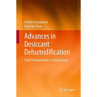 Advances in Desiccant Dehumidification: From Fundamentals to Applications [Hardcover]