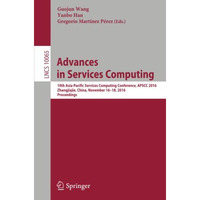 Advances in Services Computing: 10th Asia-Pacific Services Computing Conference, [Paperback]