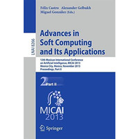 Advances in Soft Computing and Its Applications: 12th Mexican International Conf [Paperback]