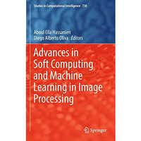 Advances in Soft Computing and Machine Learning in Image Processing [Hardcover]