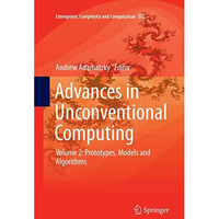 Advances in Unconventional Computing: Volume 2: Prototypes, Models and Algorithm [Paperback]