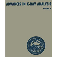 Advances in X-Ray Analysis: Volume 4 Proceedings of the Ninth Annual Conference  [Paperback]