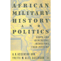 African Military History and Politics: Coups and Ideological Incursions, 1900-Pr [Paperback]