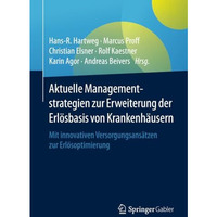 Aktuelle Managementstrategien zur Erweiterung der Erl?sbasis von Krankenh?usern: [Paperback]