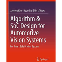 Algorithm & SoC Design for Automotive Vision Systems: For Smart Safe Driving [Paperback]