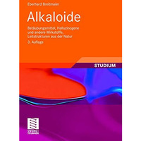 Alkaloide: Bet?ubungsmittel, Halluzinogene und andere Wirkstoffe, Leitstrukturen [Paperback]