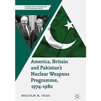 America, Britain and Pakistans Nuclear Weapons Programme, 1974-1980: A Dream of [Hardcover]