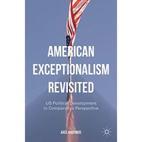 American Exceptionalism Revisited: US Political Development in Comparative Persp [Hardcover]