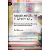 American Gitanos in Mexico City: Transnationalism, Cultural Identity and Economi [Hardcover]