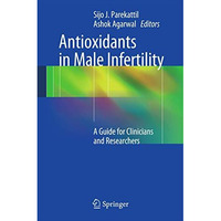 Antioxidants in Male Infertility: A Guide for Clinicians and Researchers [Paperback]