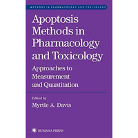 Apoptosis Methods in Pharmacology and Toxicology: Approaches to Measurement and  [Paperback]