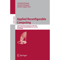 Applied Reconfigurable Computing: 12th International Symposium, ARC 2016 Mangara [Paperback]