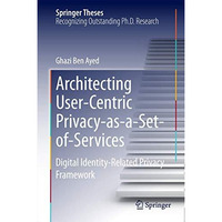 Architecting User-Centric Privacy-as-a-Set-of-Services: Digital Identity-Related [Hardcover]