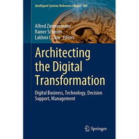 Architecting the Digital Transformation: Digital Business, Technology, Decision  [Hardcover]