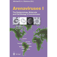 Arenaviruses I: The Epidemiology, Molecular and Cell Biology of Arenaviruses [Paperback]